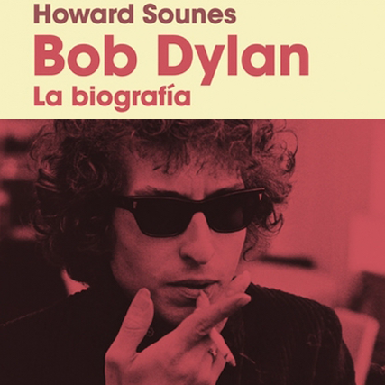 Bob Dylan: La Biografía, de Howard Sounes