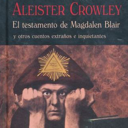 "El testamento de Magdalen Blair y otros cuentos extraños e inquietantes”, de Aleister Crowley