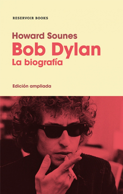 Bob Dylan: La Biografía, de Howard Sounes